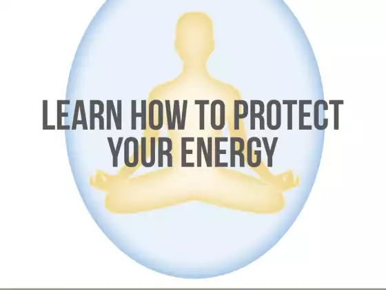 Back to Basics - Learn How to Protect Your Energy